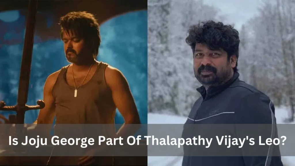 Is Joju George Part Of Thalapathy Vijay's Leo?