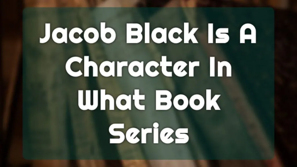 jacob black is a character in what stephenie meyer book series