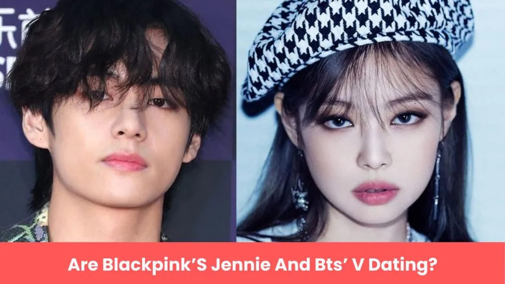 Are Blackpink’S Jennie And Bts’ V Dating?