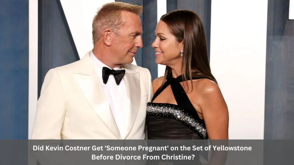 Did Kevin Costner get 'someone pregnant' on Yellowstone cast before his divorce from wife