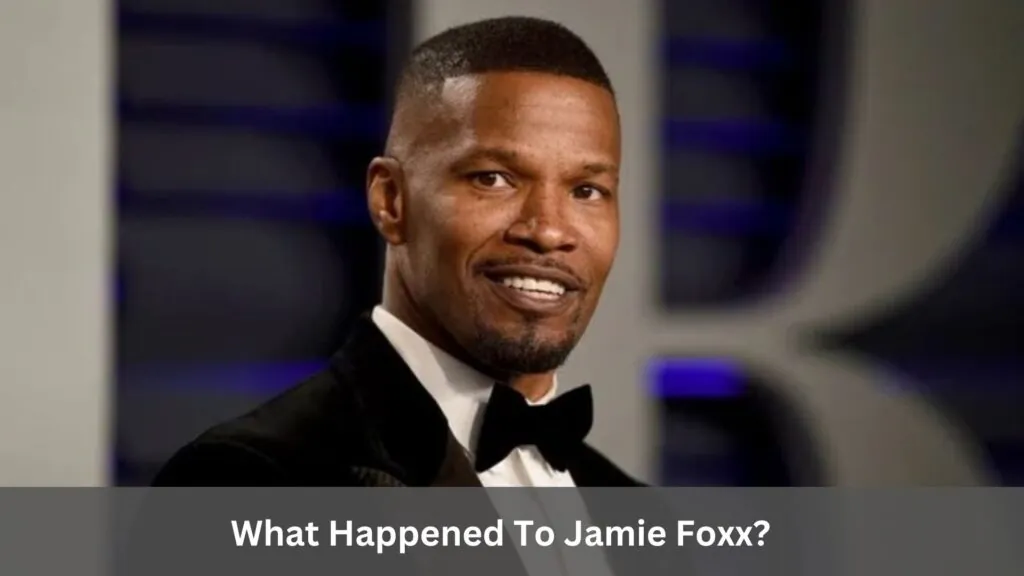 What Happened To Jamie Foxx?