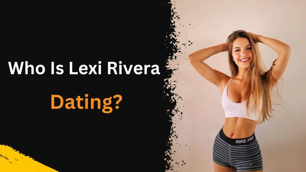 Who Is Lexi Rivera Dating?
