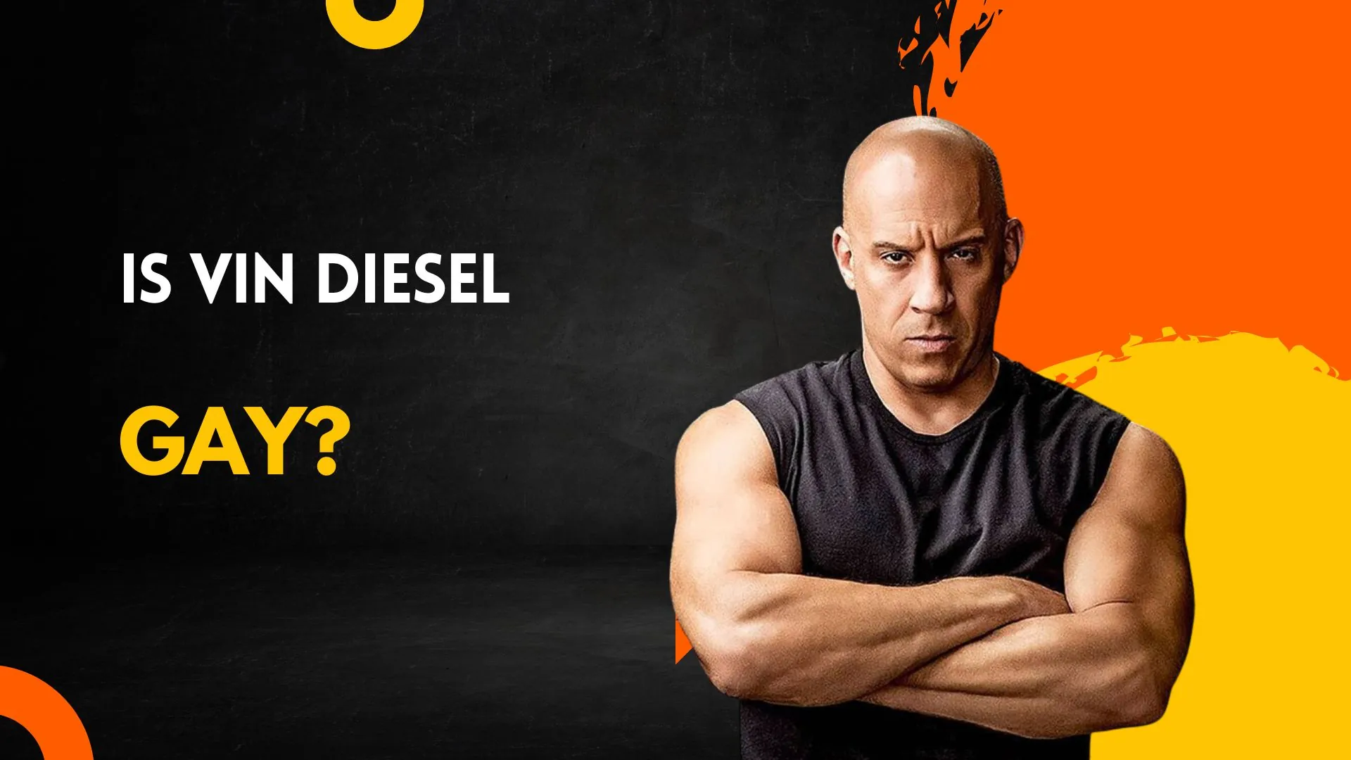 Is Fast-X Actor Vin Diesel Gay? A Closer Look At Vin Diesel's Sexuality