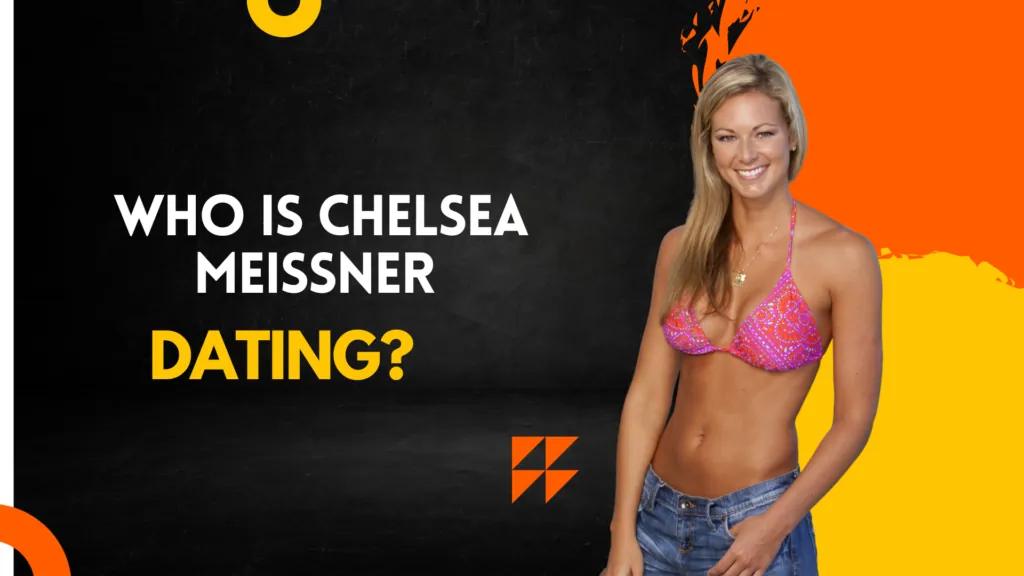 Who Is Chelsea Meissner Dating?