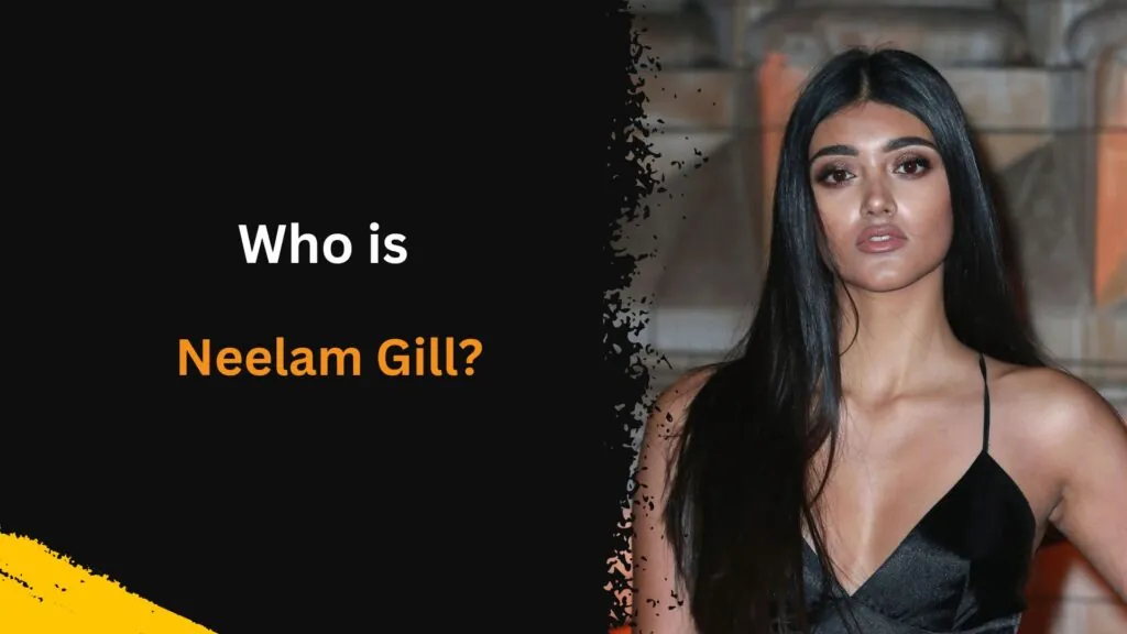 who is Neelam Gill?