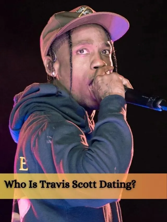 Who Is Travis Scott Dating?
