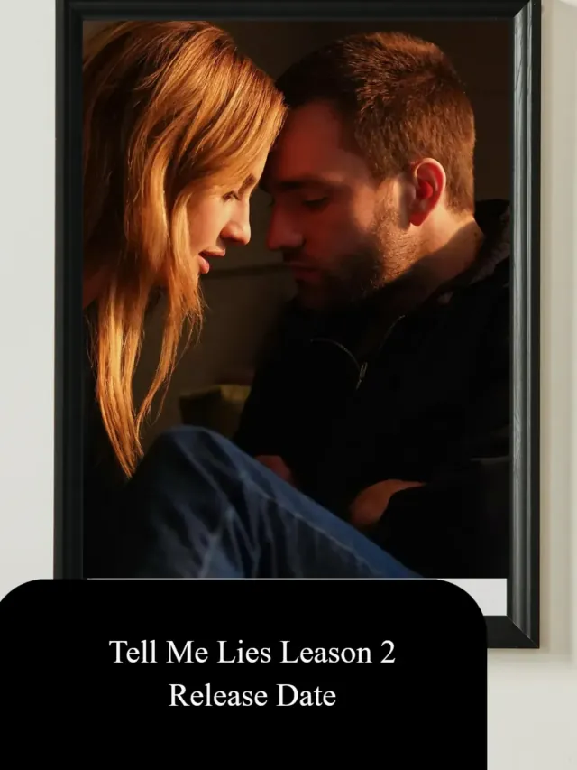 Tell Me Lies Season 2: Release Date, And Plot, Cast, And More Details