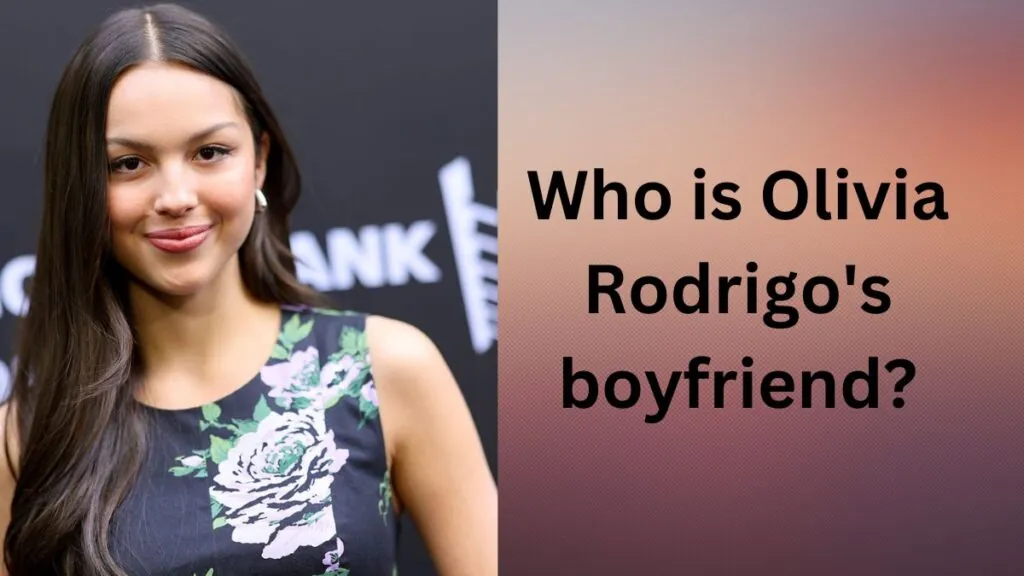 Who is Olivia Rodrigo's boyfriend